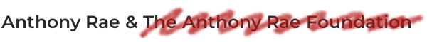 Anthony Rae & The Anthony Rae Foundation - the fuondation bit is scrubbed out in red